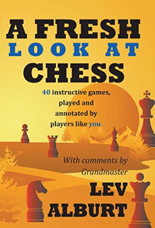 A Fresh Look at Chess: 40 Instructive Games, Played and Annotated - Lev Alburt [KSIĄŻKA]