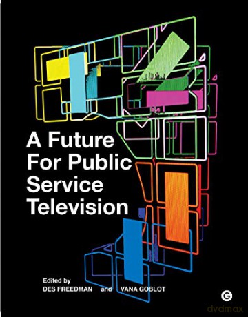 A Future for Public Service Television (Goldsmiths Press) - Des Freedman [KSIĄŻKA]