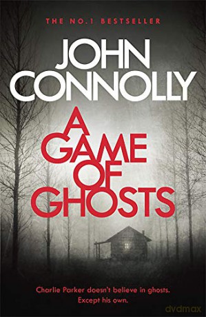 A Game of Ghosts: A Charlie Parker Thriller: 15. From the No. 1 Bestselling Author of A Time of Torment - John Connolly [KSIĄŻKA]