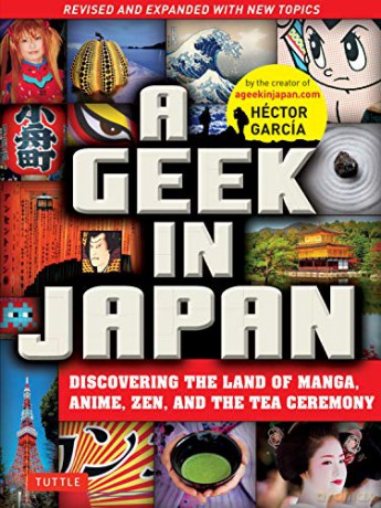 A Geek in Japan: Revised and Expanded: Discovering the Land of Manga, Anime, Zen, and the Tea Ceremony - Héctor García [KSIĄŻKA]