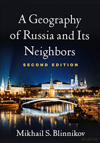 A Geography of Russia and Its Neighbors (Texts in Regional Geography) - Mikhail S. Blinnikov [KSIĄŻKA]