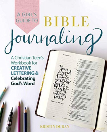 A Girl's Guide To Bible Journaling: A Christian Teen's Workbook for Creative Lettering and Celebrating God's Word - Kristin Duran [KSIĄŻKA]