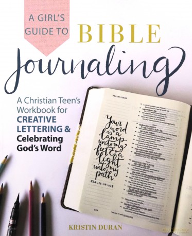 A Girl's Guide To Bible Journaling: A Christian Teen's Workbook for Creative Lettering and Celebrating God's Word - Kristin Duran [KSIĄŻKA]