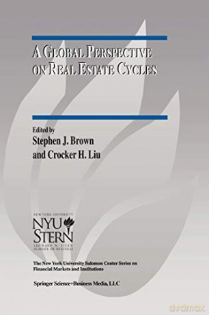 A Global Perspective on Real Estate Cycles (The New York University Salomon Center Series on Financial Markets and Institutions): 6 - Stephen J. Brown [KSIĄŻKA]