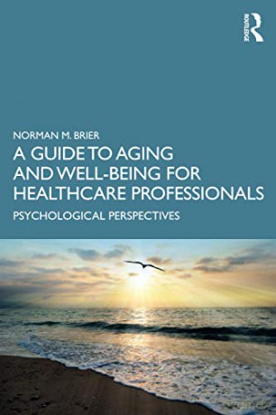 A Guide to Aging and Well-Being for Healthcare Professionals: Psychological Perspectives - Norman M. Brier [KSIĄŻKA]