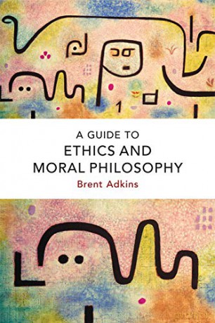 A Guide to Ethics and Moral Philosphy - Brent Adkins [KSIĄŻKA]