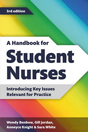 A Handbook for Student Nurses, third edition: Introducing key issues relevant for practice - Wendy Benbow [KSIĄŻKA]
