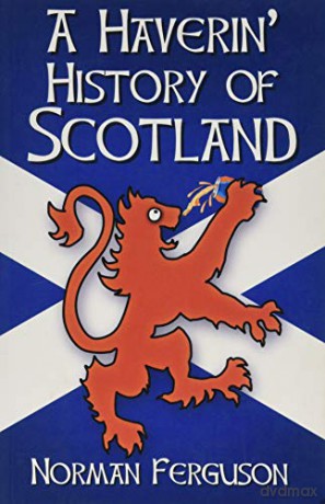 A Haverin' History of Scotland - Norman Ferguson [KSIĄŻKA]
