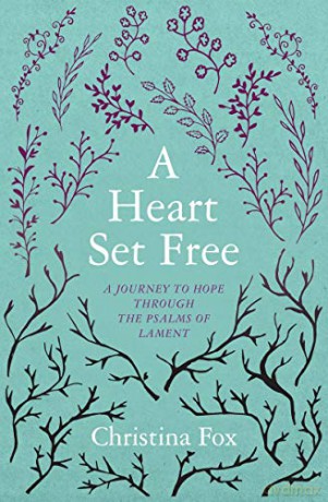 A Heart Set Free: A Journey to Hope through the Psalms of Lament (Focus for Women) - Christina Fox [KSIĄŻKA]