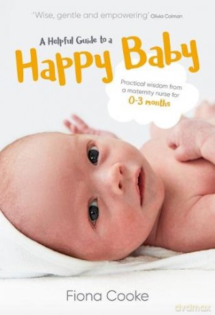 A Helpful Guide to a Happy Baby: Practical Wisdom from a Maternity Nurse for Birth to Three Months - Fiona Cooke [KSIĄŻKA]