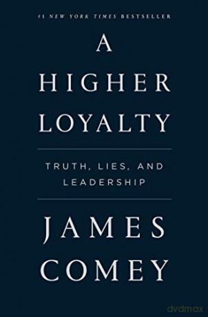 A Higher Loyalty: Truth, Lies, and Leadership - James Comey [KSIĄŻKA]