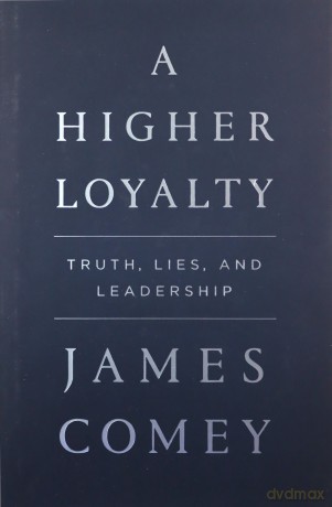 A Higher Loyalty: Truth, Lies, and Leadership - James Comey [KSIĄŻKA]