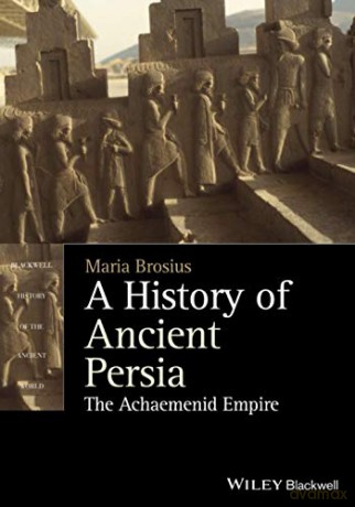 A History of Ancient Persia: The Achaemenid Empire (Blackwell History of the Ancient World) - Maria Brosius [KSIĄŻKA]