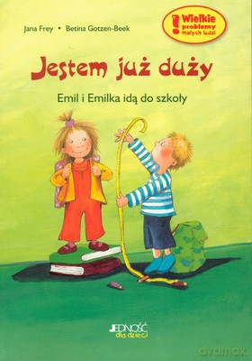 Jestem Już Duży Emil I Emilka Idą Do Szkoły - Jana Frey, Betina Gotzen-Beek [KSIĄŻKA]