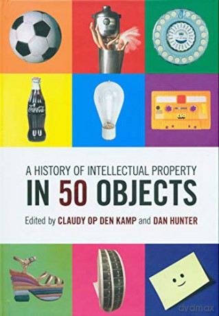 A History of Intellectual Property in 50 Objects - Claudy Op den Kamp [KSIĄŻKA]