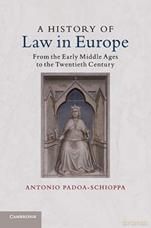 A History of Law in Europe: From the Early Middle Ages to the Twentieth Century - Antonio Padoa-Schioppa [KSIĄŻKA]