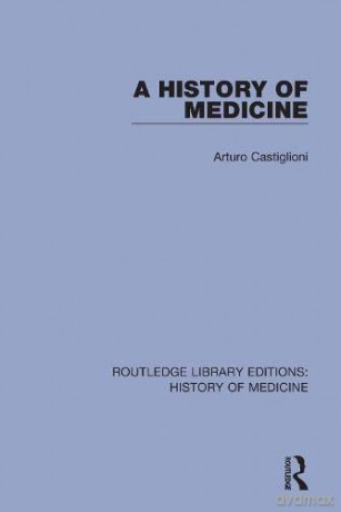 A History of Medicine (Routledge Library Editions: History of Medicine) - Arturo Castiglioni [KSIĄŻKA]