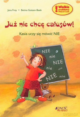 Już Nie Chcę Całusów Kasia Uczy Się Mówić Nie - Jana Frey, Betina Gotzen-Beek [KSIĄŻKA]