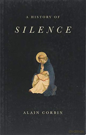 A History of Silence: From the Renaissance to the Present Day - Alain Corbin [KSIĄŻKA]