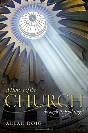 A History of the Church through its Buildings - Allan Doig [KSIĄŻKA]