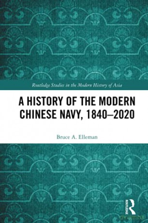 A History of the Modern Chinese Navy, 1840-2020 (Routledge Studies in the Modern History of Asia) - Bruce A. Elleman [KSIĄŻKA]