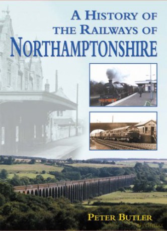 A History of the Railways of Northamptonshire (Railway Heritage) - Peter Butler [KSIĄŻKA]