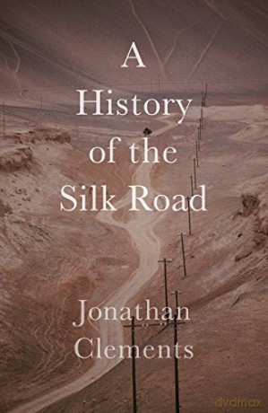 A History of the Silk Road (Armchair Traveller's History) - Jonathan Clements [KSIĄŻKA]