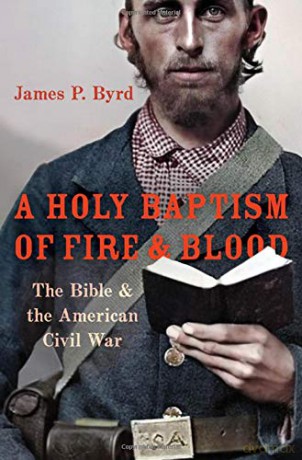 A Holy Baptism of Fire and Blood: The Bible and the American Civil War - James P. Byrd [KSIĄŻKA]