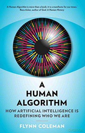 A Human Algorithm: How Artificial Intelligence is Redefining Who We Are - Flynn Coleman [KSIĄŻKA]