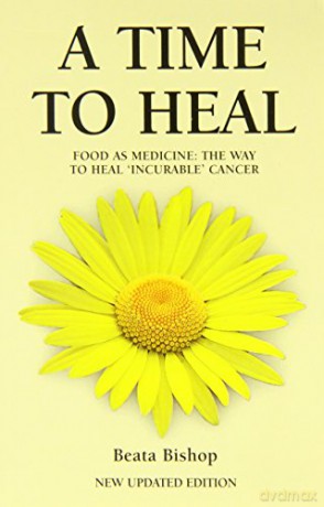 A Time to Heal: Teaching the Whole Body to Beat Incurable Cancer - Beata Bishop [KSIĄŻKA]