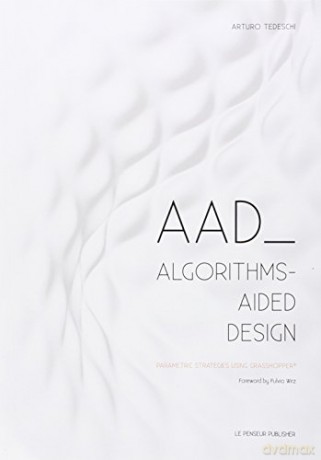 AAD Algorithms-Aided Design - Arturo Tedeschi [KSIĄŻKA]