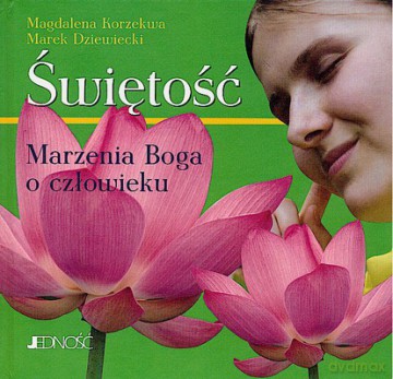 Świętość Marzenia Boga O Człowieku (twarda) - Magdalena Korzekwa, Marek Dziewiecki [KSIĄŻKA]