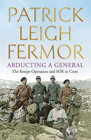 Abducting a General: The Kreipe Operation and SOE in Crete - Patrick Leigh Fermor [KSIĄŻKA]
