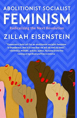 Abolitionist Socialist Feminism: Radicalizing the Next Revolution - Zillah Eisenstein [KSIĄŻKA]
