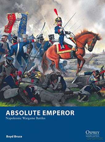 Absolute Emperor: Napoleonic Wargame Battles (Osprey Wargames) - Boyd Bruce [KSIĄŻKA]
