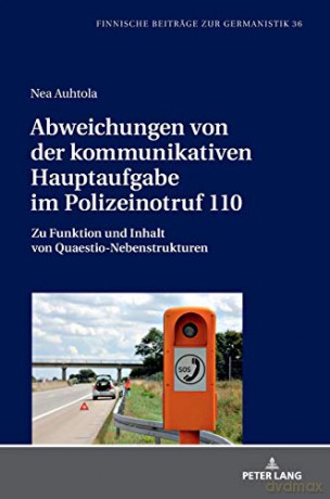 Abweichungen von der kommunikativen Hauptaufgabe im Polizeinotruf 110; Zu Funktion und Inhalt von Quaestio-Nebenstrukturen (36) (Finnische Beiträge Zur Germanistik) - Nea Auhtola [KSIĄŻKA]