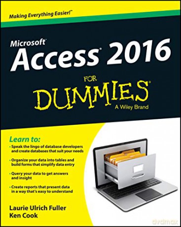 Access 2016 For Dummies (Access for Dummies) - Laurie Ulrich Fuller [KSIĄŻKA]