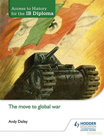 Access to History for the IB Diploma: The move to global war - Kenneth A Dailey [KSIĄŻKA]