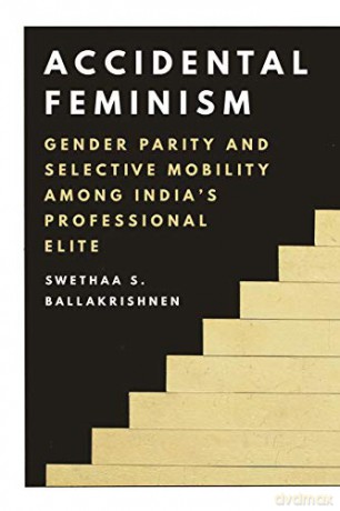 Accidental Feminism: Gender Parity and Selective Mobility among India's Professional Elite - Swethaa S. Ballakrishnen [KSIĄŻKA]