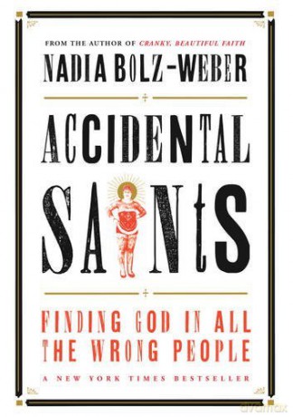 Accidental Saints: Finding God in all the wrong people - Nadia Bolz-Weber [KSIĄŻKA]