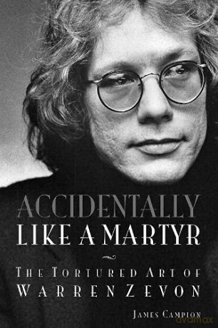 Accidentally Like a Martyr: The Tortured Art of Warren Zevon - James Campion [KSIĄŻKA]