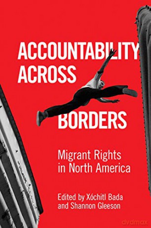 Accountability Across Borders: Migrant Rights in North America - Xóchitl Bada [KSIĄŻKA]