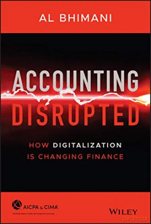 Accounting Disrupted: How Digitalization Is Changing Finance - Al Bhimani [KSIĄŻKA]