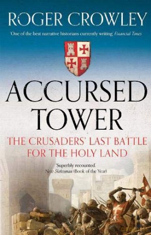 Accursed Tower: The Crusaders' Last Battle for the Holy Land - Roger Crowley [KSIĄŻKA]