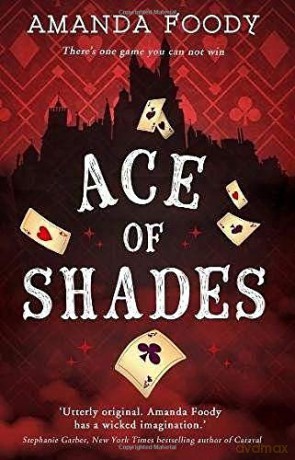 Ace Of Shades: The gripping first novel in a new series full of magic, danger and thrilling scandal when one girl enters the City of Sin: Book 1 (The Shadow Game series) - Amanda Foody [KSIĄŻKA]
