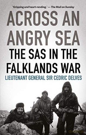 Across an Angry Sea: The SAS in the Falklands War: The SAS in the Falklands War - Cedric Delves [KSIĄŻKA]