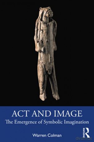 Act and Image: The Emergence of Symbolic Imagination - Warren Colman [KSIĄŻKA]