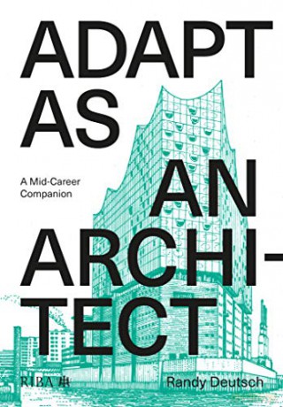 Adapt As An Architect: A Mid-Career Companion - Randy Deutsch [KSIĄŻKA]