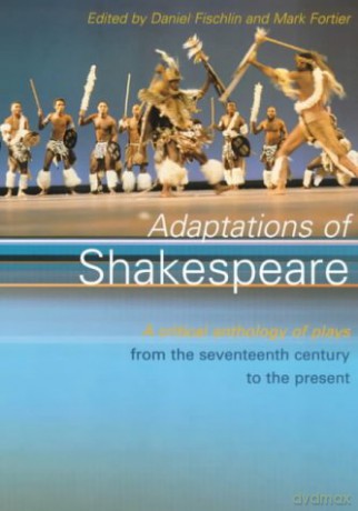 Adaptations of Shakespeare: An Anthology of Plays from the 17th Century to the Present - Daniel Fischlin [KSIĄŻKA]
