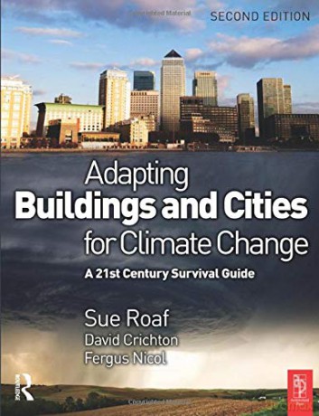 Adapting Buildings and Cities for Climate Change: A 21st Century Survival Guide - David Crichton [KSIĄŻKA]